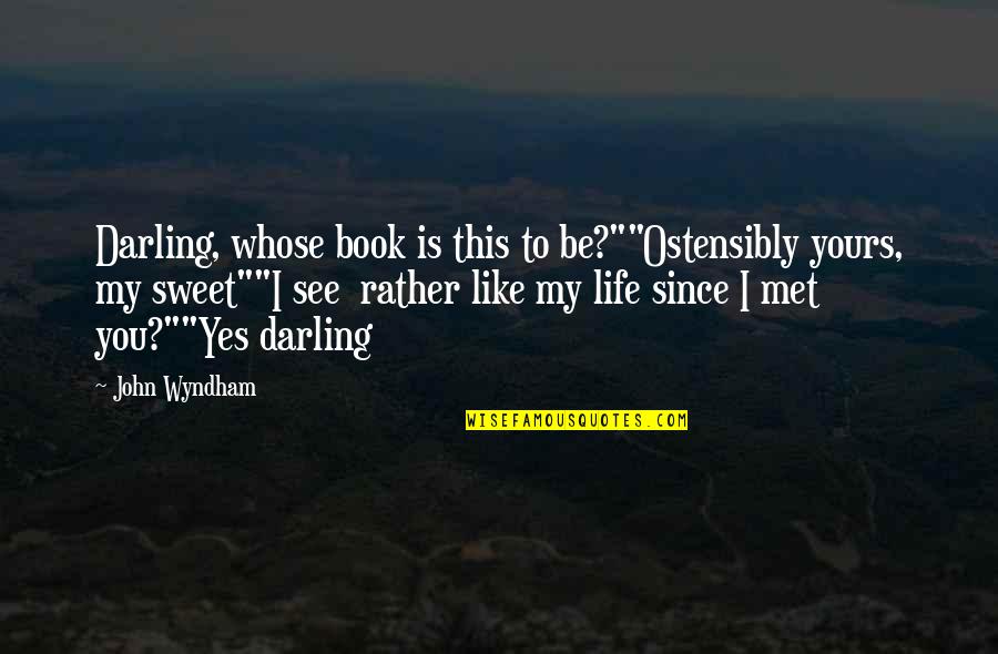 Life Is Yours Quotes By John Wyndham: Darling, whose book is this to be?""Ostensibly yours,