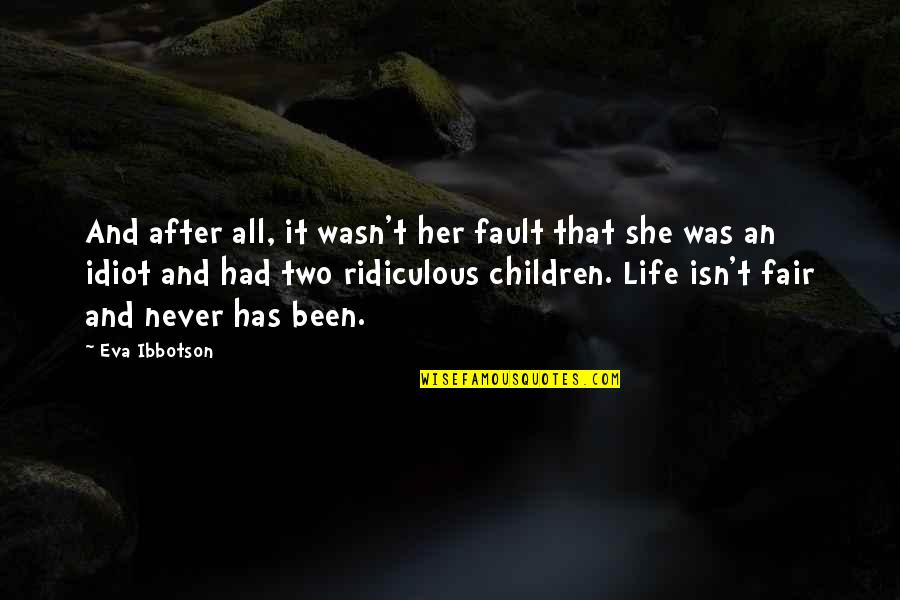 Life Isn Fair Quotes By Eva Ibbotson: And after all, it wasn't her fault that