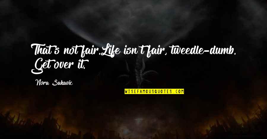 Life Isn Fair Quotes By Nora Sakavic: That's not fair.Life isn't fair, tweedle-dumb. Get over