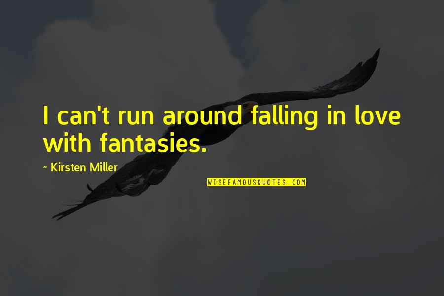 Life Isn't A Game Quotes By Kirsten Miller: I can't run around falling in love with