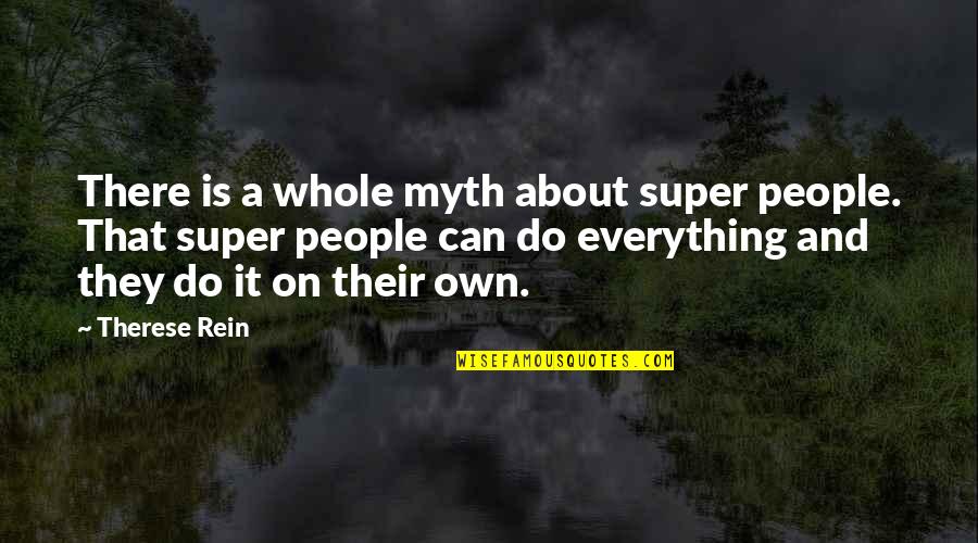 Life Isn't A Joke Quotes By Therese Rein: There is a whole myth about super people.