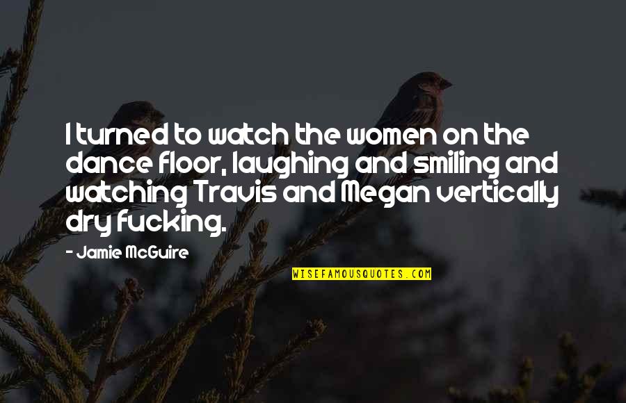Life Isn't A Movie Quotes By Jamie McGuire: I turned to watch the women on the Life Isn't A Movie Quotes By Jamie McGuire: I turned to watch the women on the