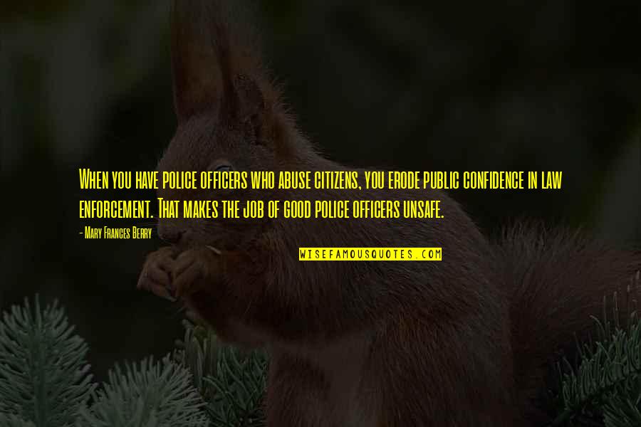 Life Isn't A Movie Quotes By Mary Frances Berry: When you have police officers who abuse citizens, Life Isn't A Movie Quotes By Mary Frances Berry: When you have police officers who abuse citizens,