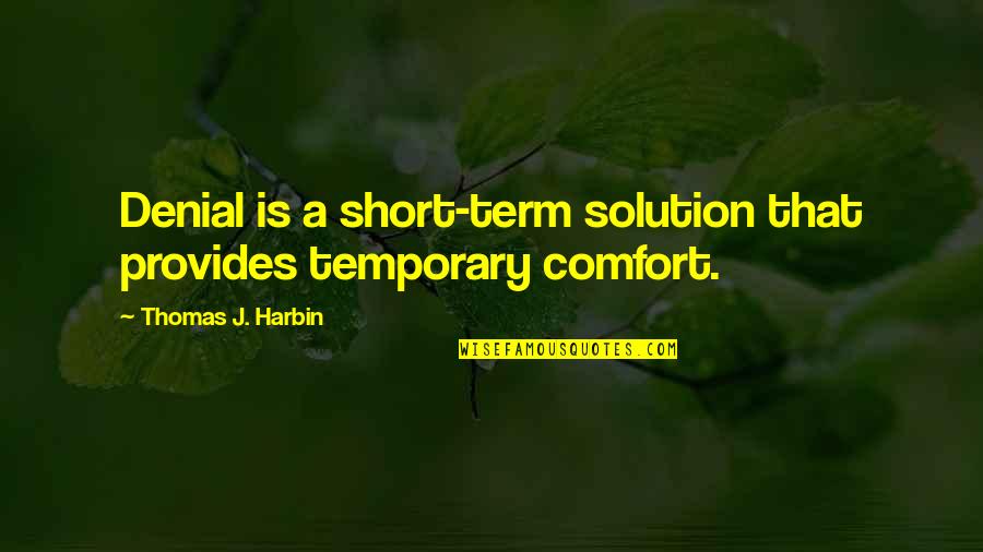 Life Isn't A Movie Quotes By Thomas J. Harbin: Denial is a short-term solution that provides temporary Life Isn't A Movie Quotes By Thomas J. Harbin: Denial is a short-term solution that provides temporary