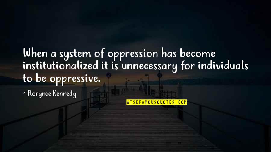 Life Isnt A Race Quotes By Florynce Kennedy: When a system of oppression has become institutionalized