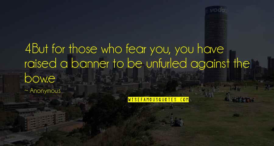 Life Isn't About Finding Yourself Quotes By Anonymous: 4But for those who fear you, you have