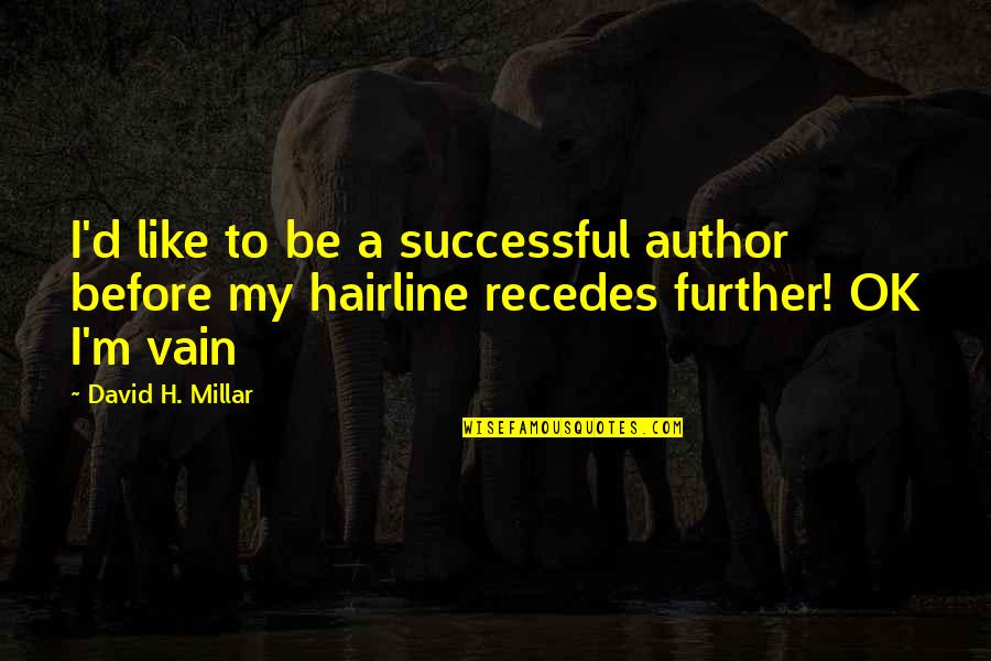 Life Isnt About You Quotes By David H. Millar: I'd like to be a successful author before Life Isnt About You Quotes By David H. Millar: I'd like to be a successful author before