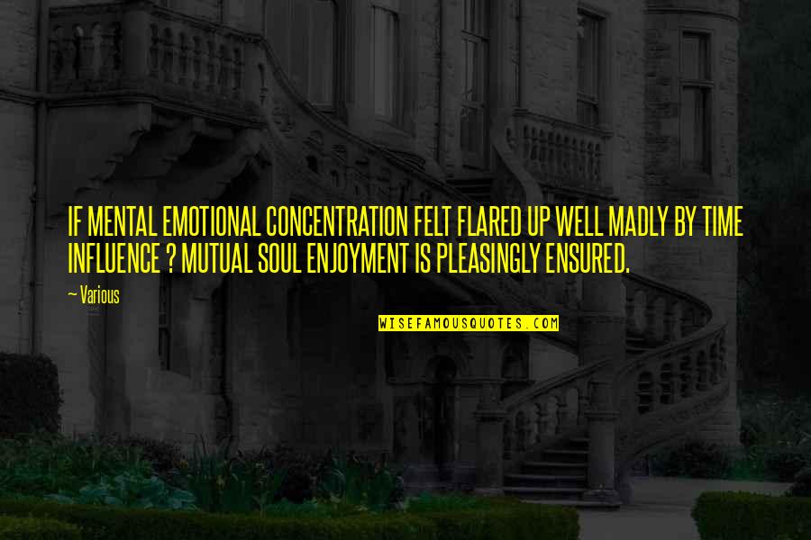 Life Isnt About You Quotes By Various: IF MENTAL EMOTIONAL CONCENTRATION FELT FLARED UP WELL Life Isnt About You Quotes By Various: IF MENTAL EMOTIONAL CONCENTRATION FELT FLARED UP WELL
