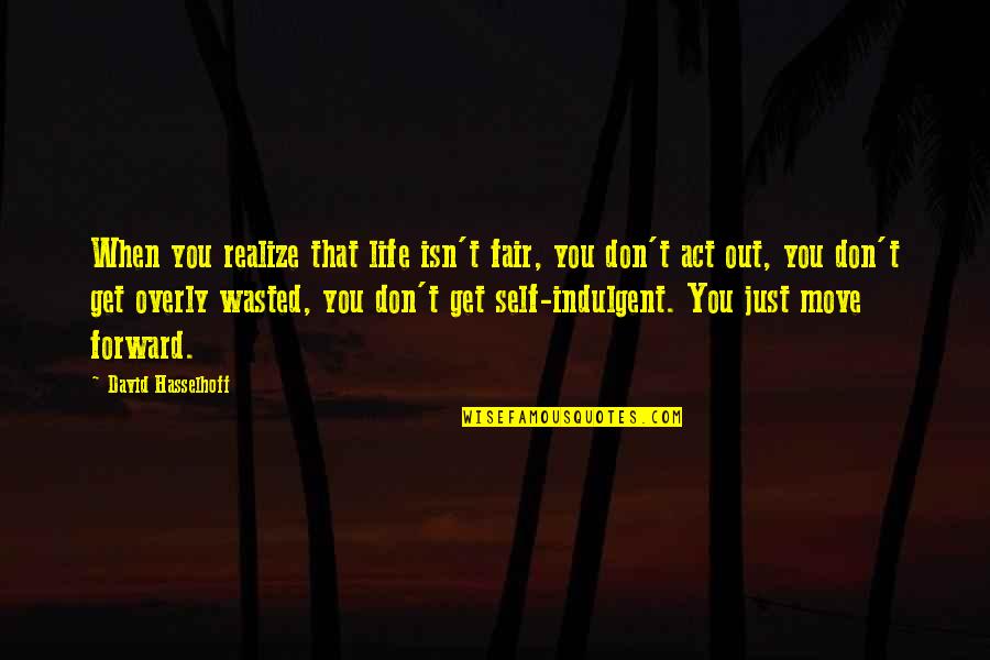 Life Isn't Fair But Quotes By David Hasselhoff: When you realize that life isn't fair, you