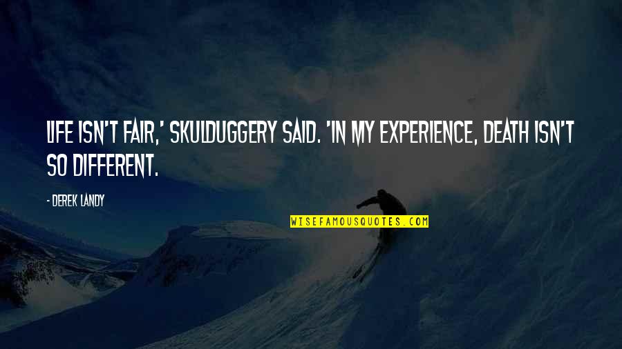 Life Isn't Fair But Quotes By Derek Landy: Life isn't fair,' Skulduggery said. 'In my experience,