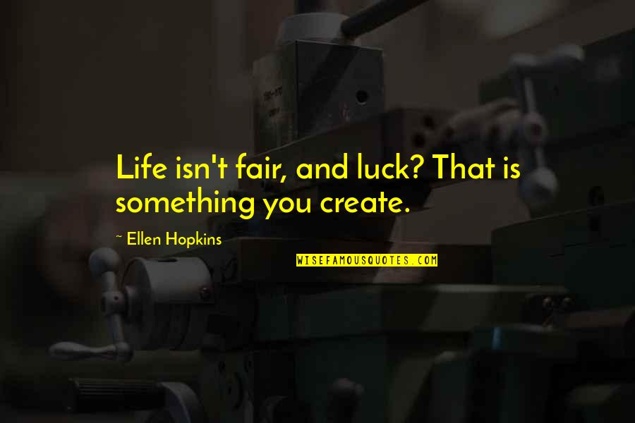 Life Isn't Fair But Quotes By Ellen Hopkins: Life isn't fair, and luck? That is something