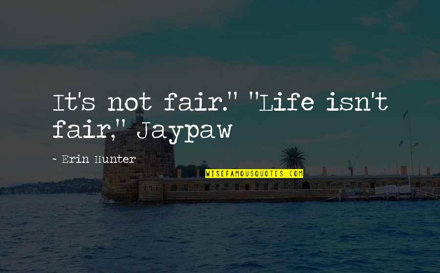 Life Isn't Fair But Quotes By Erin Hunter: It's not fair." "Life isn't fair," Jaypaw
