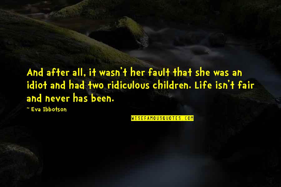 Life Isn't Fair But Quotes By Eva Ibbotson: And after all, it wasn't her fault that