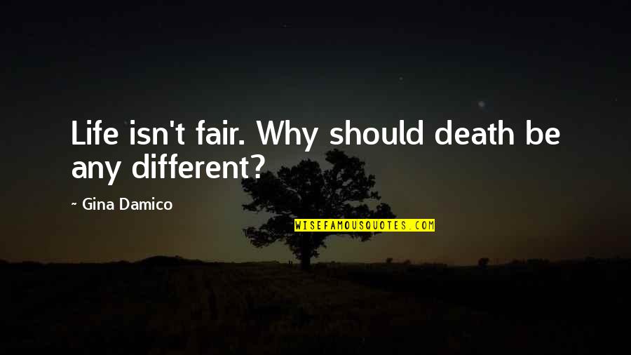Life Isn't Fair But Quotes By Gina Damico: Life isn't fair. Why should death be any Life Isn't Fair But Quotes By Gina Damico: Life isn't fair. Why should death be any