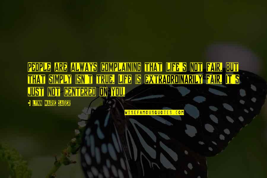 Life Isn't Fair But Quotes By Lynn Marie Sager: People are always complaining that life's not fair,