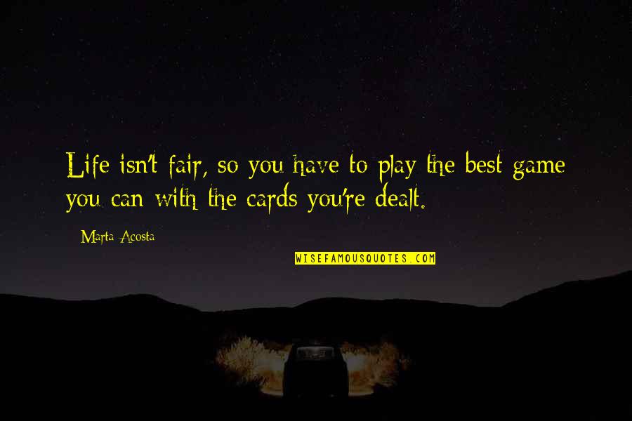 Life Isn't Fair But Quotes By Marta Acosta: Life isn't fair, so you have to play