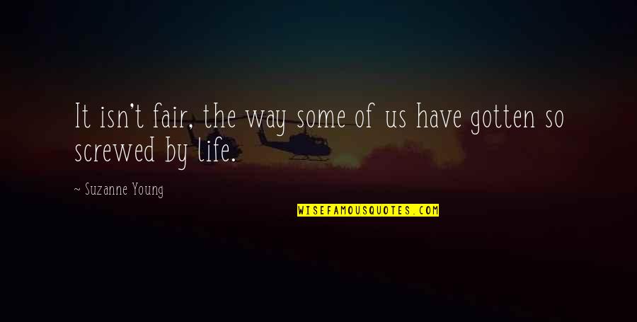 Life Isn't Fair But Quotes By Suzanne Young: It isn't fair, the way some of us