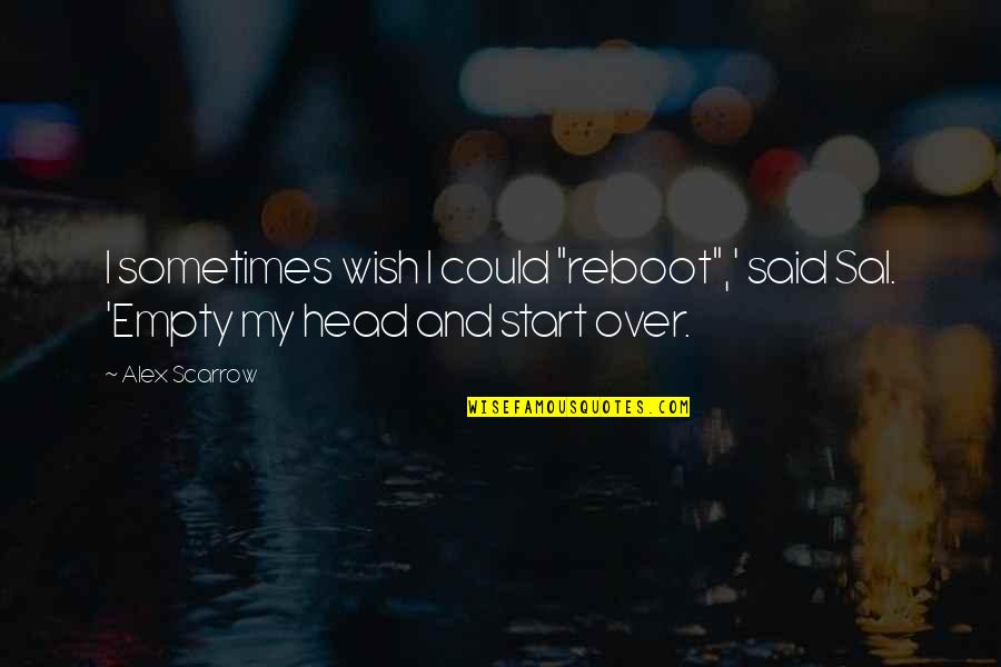 Life Isn't Guaranteed Quotes By Alex Scarrow: I sometimes wish I could "reboot",' said Sal.