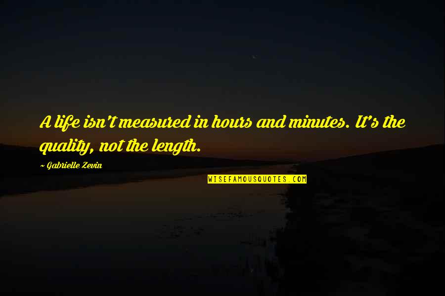 Life Isn't Measured Quotes By Gabrielle Zevin: A life isn't measured in hours and minutes.