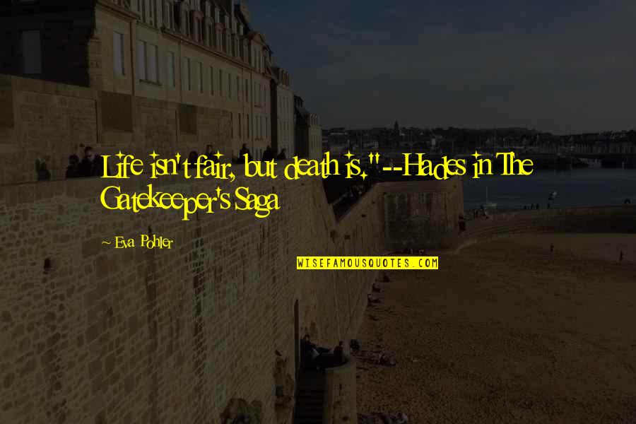 Life Isn't Over Quotes By Eva Pohler: Life isn't fair, but death is."--Hades in The