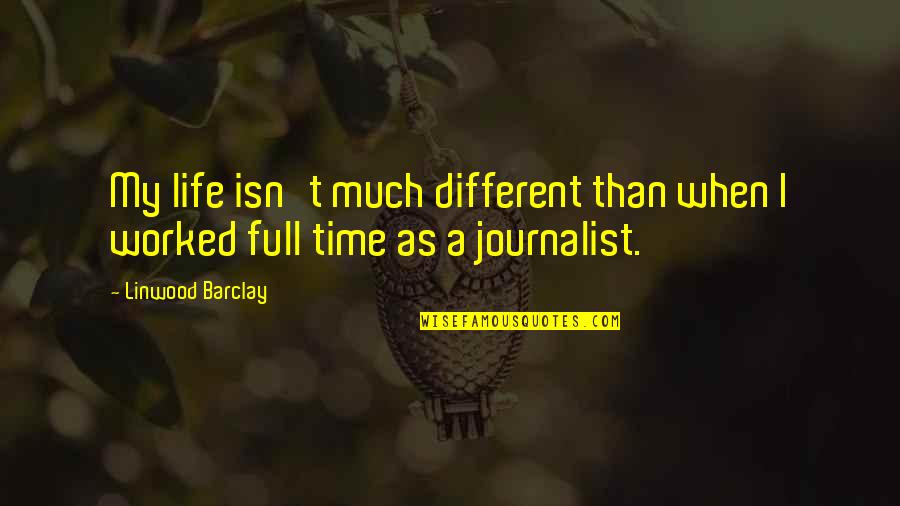 Life Isn't Over Quotes By Linwood Barclay: My life isn't much different than when I