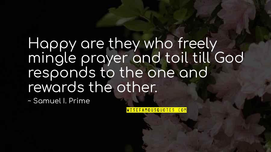 Life Isnt Perfect But Quotes By Samuel I. Prime: Happy are they who freely mingle prayer and