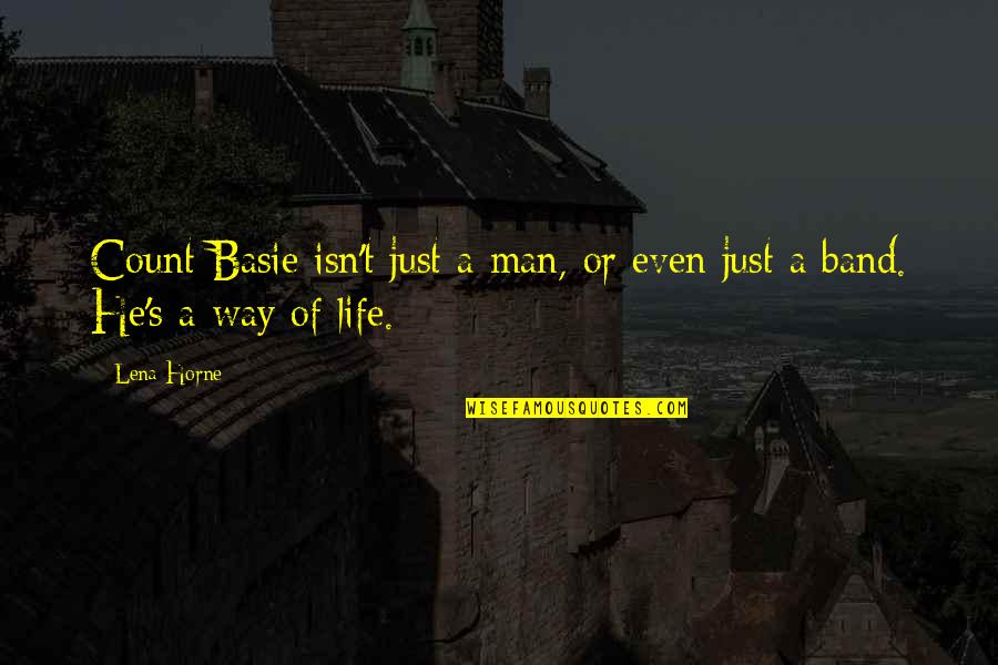 Life Isn't Quotes By Lena Horne: Count Basie isn't just a man, or even