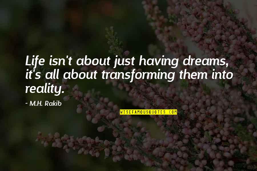 Life Isn't Quotes By M.H. Rakib: Life isn't about just having dreams, it's all