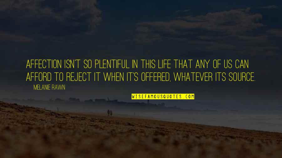 Life Isn't Quotes By Melanie Rawn: Affection isn't so plentiful in this life that Life Isn't Quotes By Melanie Rawn: Affection isn't so plentiful in this life that