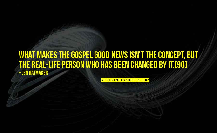 Life Isn't Real Quotes By Jen Hatmaker: What makes the gospel good news isn't the