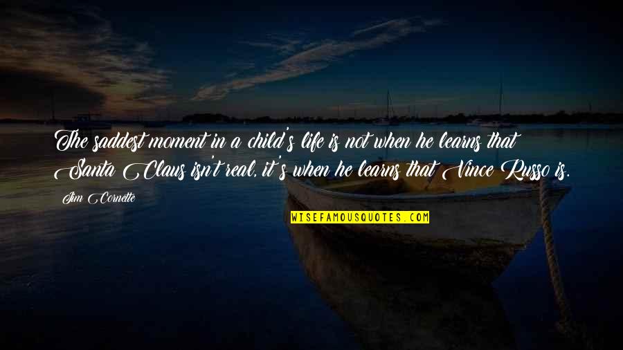 Life Isn't Real Quotes By Jim Cornette: The saddest moment in a child's life is