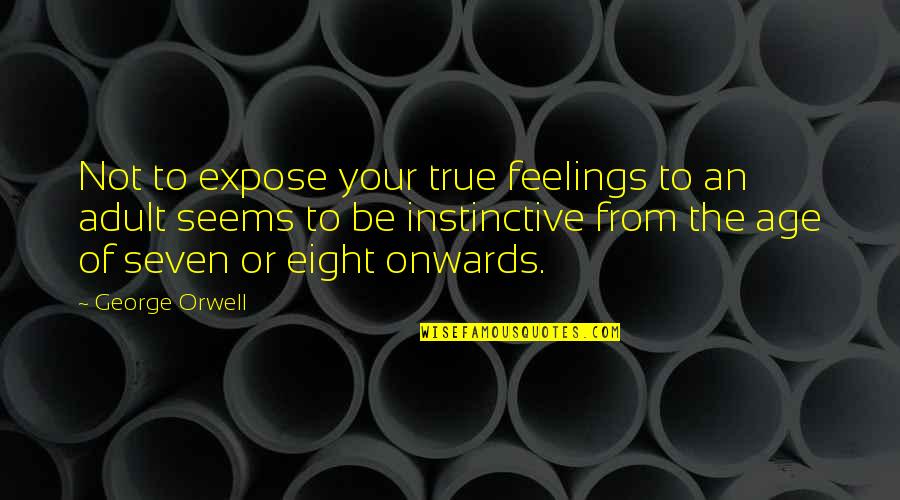 Life Isn't The Same Quotes By George Orwell: Not to expose your true feelings to an