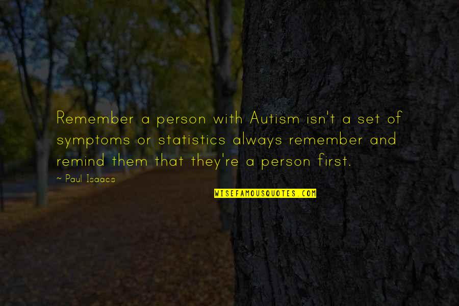 Life Isn't The Same Quotes By Paul Isaacs: Remember a person with Autism isn't a set