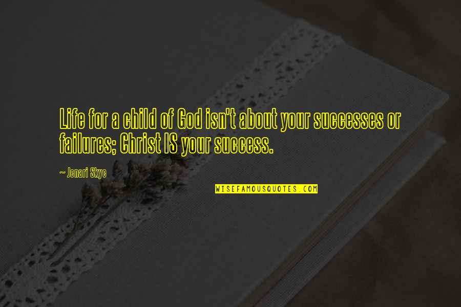 Life Isn't Worth It Quotes By Jenari Skye: Life for a child of God isn't about Life Isn't Worth It Quotes By Jenari Skye: Life for a child of God isn't about