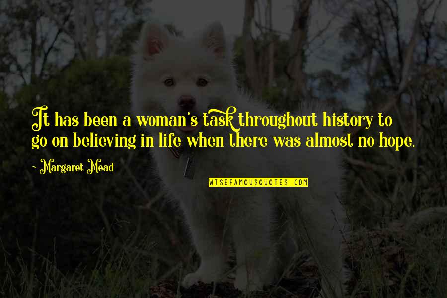 Life It Goes On Quotes By Margaret Mead: It has been a woman's task throughout history