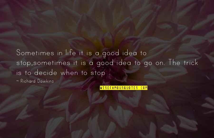 Life It Goes On Quotes By Richard Dawkins: Sometimes in life it is a good idea
