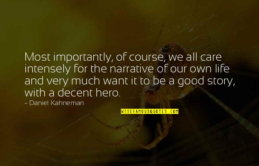 Life It Self Quotes By Daniel Kahneman: Most importantly, of course, we all care intensely