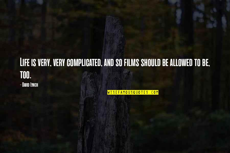 Life Its Complicated Quotes By David Lynch: Life is very, very complicated, and so films