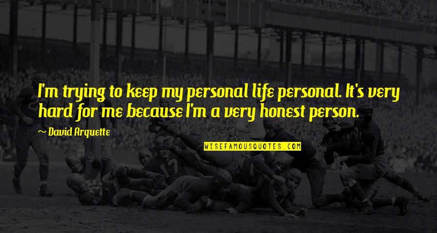 Life It's Hard Quotes By David Arquette: I'm trying to keep my personal life personal.