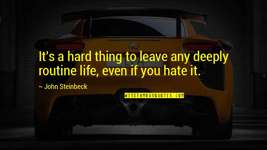 Life It's Hard Quotes By John Steinbeck: It's a hard thing to leave any deeply