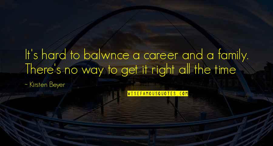 Life It's Hard Quotes By Kirsten Beyer: It's hard to balwnce a career and a Life It's Hard Quotes By Kirsten Beyer: It's hard to balwnce a career and a