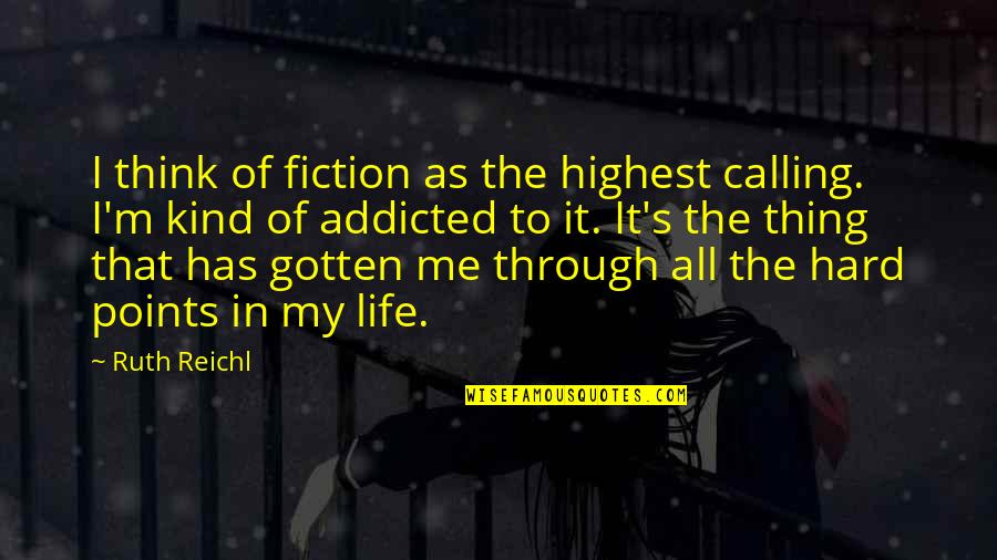 Life It's Hard Quotes By Ruth Reichl: I think of fiction as the highest calling.