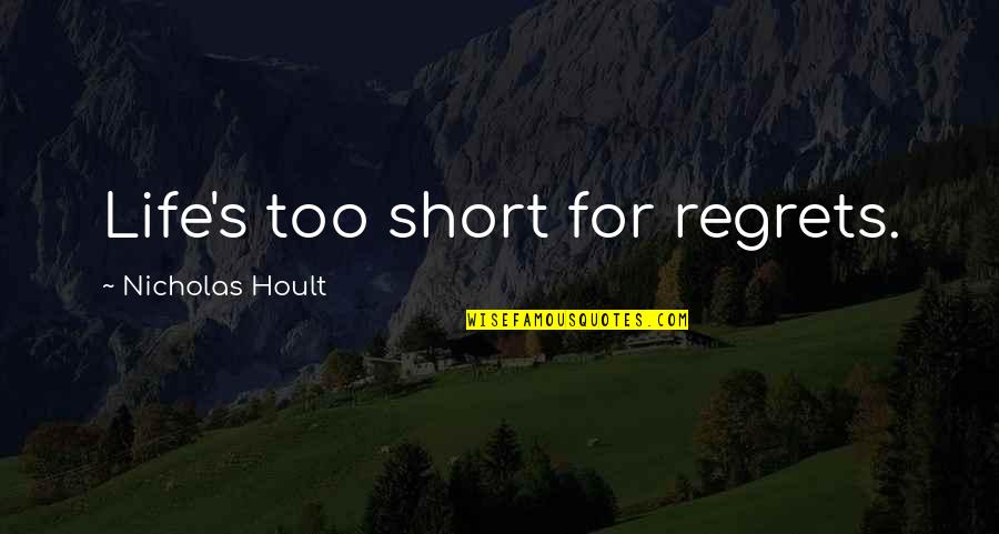 Life Itself Glass Quotes By Nicholas Hoult: Life's too short for regrets.