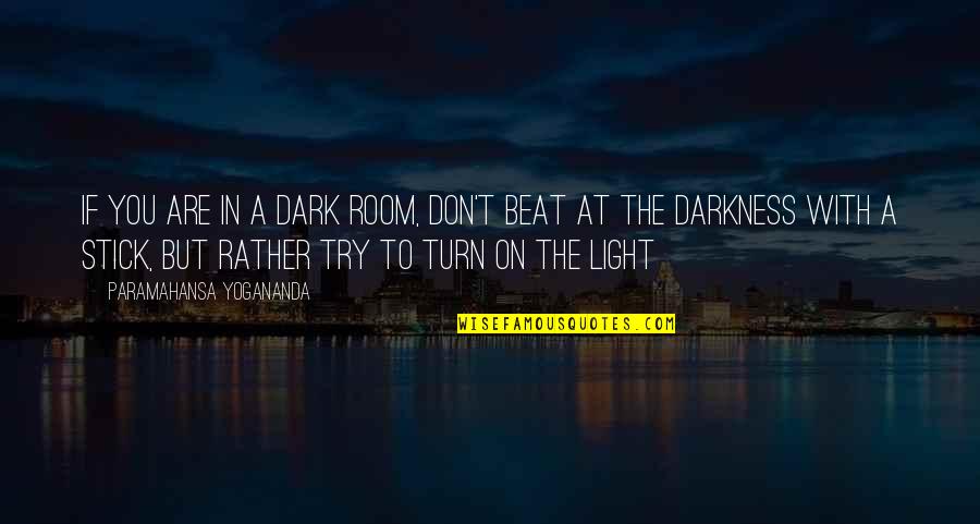 Life Itself Glass Quotes By Paramahansa Yogananda: If you are in a dark room, don't