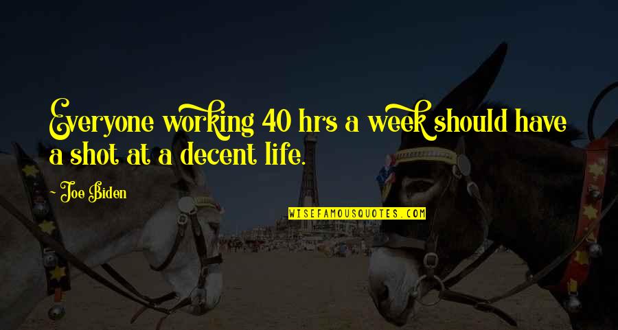 Life Joe Biden Quotes By Joe Biden: Everyone working 40 hrs a week should have