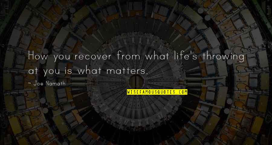 Life Joe Namath Quotes By Joe Namath: How you recover from what life's throwing at