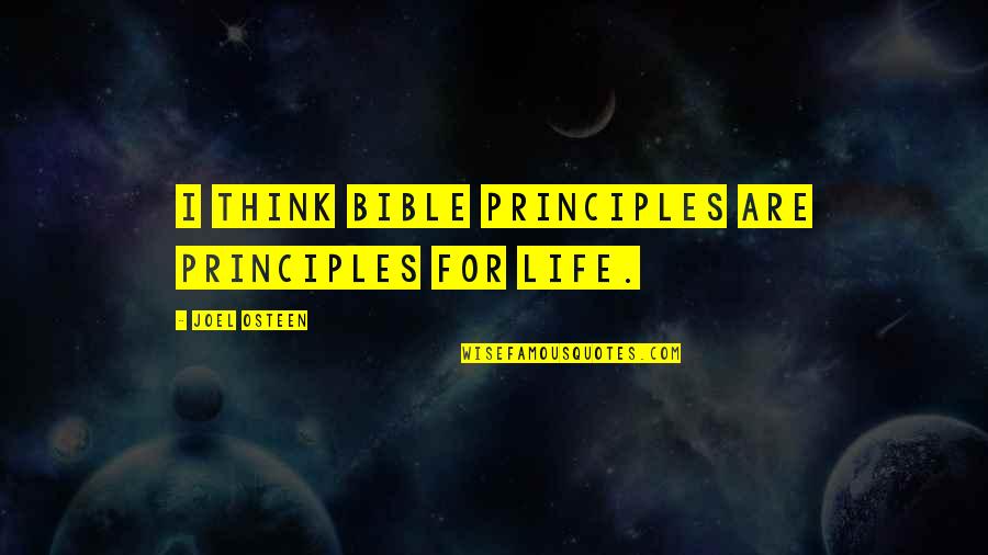 Life Joel Osteen Quotes By Joel Osteen: I think Bible principles are principles for life.