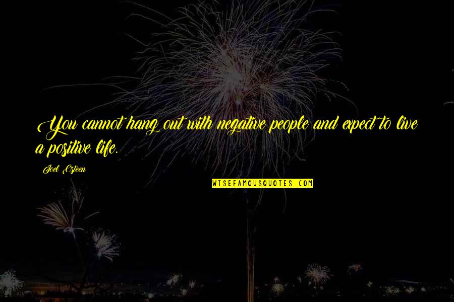 Life Joel Osteen Quotes By Joel Osteen: You cannot hang out with negative people and