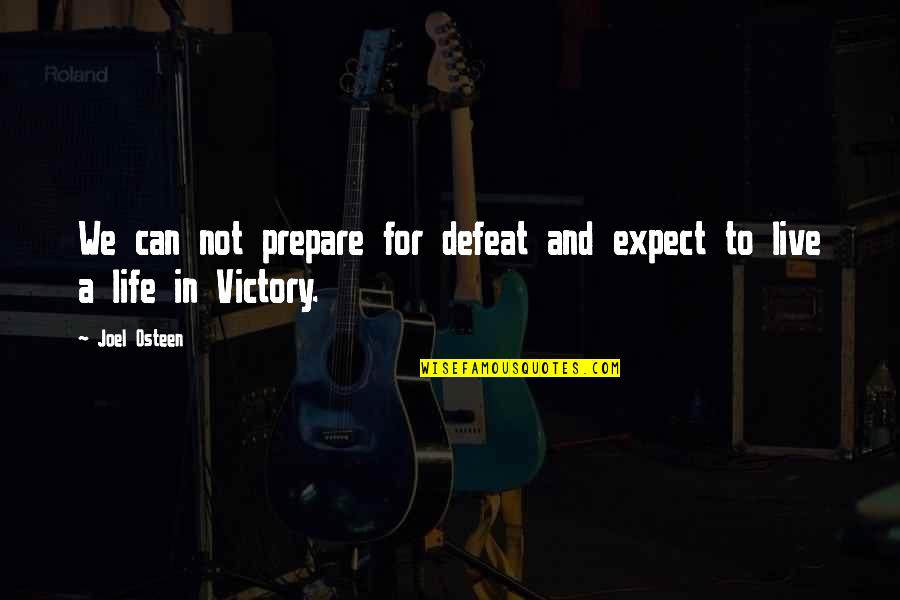 Life Joel Osteen Quotes By Joel Osteen: We can not prepare for defeat and expect