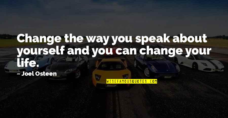 Life Joel Osteen Quotes By Joel Osteen: Change the way you speak about yourself and